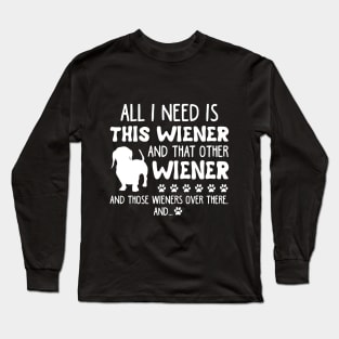 All I Need Is This Wiener _ That Other Wiener Dach Long Sleeve T-Shirt